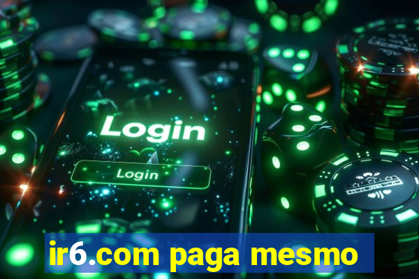 ir6.com paga mesmo